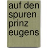Auf den Spuren Prinz Eugens door Hanne Egghardt
