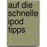 Auf die Schnelle iPod Tipps by Md Uwe Albrecht
