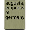 Augusta, Empress Of Germany by E.M. Cope
