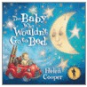 Baby Who Wouldn't Go To Bed by Helene Cooper