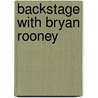 Backstage with Bryan Rooney by Bryan P. Rooney