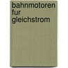 Bahnmotoren Fur Gleichstrom by Melissa Müller