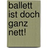 Ballett ist doch ganz nett! door Lisa Gallauner