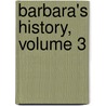 Barbara's History, Volume 3 by Amelia Ann Blandford Edwards