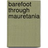 Barefoot Through Mauretania door Odette du Puigaudeau