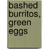 Bashed Burritos, Green Eggs