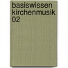 Basiswissen Kirchenmusik 02 door Onbekend