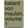 Batard Von Maulon, Volume 1 door pere Alexandre Dumas