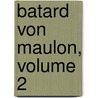 Batard Von Maulon, Volume 2 door pere Alexandre Dumas