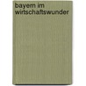Bayern im Wirtschaftswunder door Robert Meier