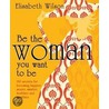Be The Woman You Want To Be door Infinite Ideas