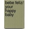 Bebe feliz/ Your Happy Baby door Sheena Meredith