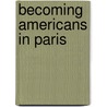 Becoming Americans in Paris by Paul Newman