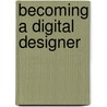 Becoming a Digital Designer by Steven Heller