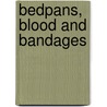Bedpans, Blood And Bandages door John Townsend