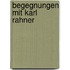 Begegnungen mit Karl Rahner