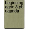 Beginning Agric 3 Pb Uganda door Migwi