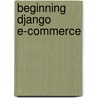 Beginning Django E-Commerce door Jim McGraw