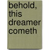 Behold, This Dreamer Cometh by Jerome C. Branham
