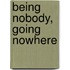 Being Nobody, Going Nowhere