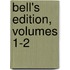 Bell's Edition, Volumes 1-2