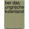 Ber Das Ungrische Kstenland door Vinzent Batthy�Ny