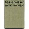 Besserwisser Aktiv. Im Wald door Anke Nixdorf
