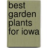 Best Garden Plants For Iowa door Laura Peters