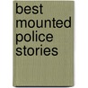 Best Mounted Police Stories door Dick Harrison