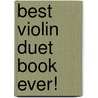 Best Violin Duet Book Ever! door Onbekend