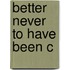 Better Never To Have Been C