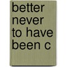 Better Never To Have Been C by David Benatar