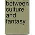 Between Culture And Fantasy