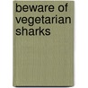 Beware Of Vegetarian Sharks door Richard Greeman