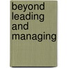 Beyond Leading and Managing door Ph.D. Kowalski Karren E.