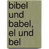 Bibel Und Babel, El Und Bel by Knieschke Wilhelm