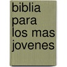 Biblia Para Los Mas Jovenes door Susaeta