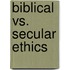 Biblical Vs. Secular Ethics