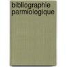 Bibliographie Parmiologique by Pierre Alexandre Gratet-Duplessis