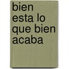 Bien Esta Lo Que Bien Acaba by Shakespeare William Shakespeare