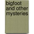 Bigfoot And Other Mysteries