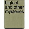 Bigfoot And Other Mysteries by John Townsend
