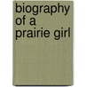 Biography of a Prairie Girl by Eleanor Gates