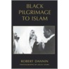 Black Pilgrimage To Islam P door Robert Dannin