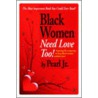 Black Women Need Love, Too! door Pearl Jr.