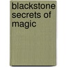 Blackstone Secrets of Magic door Harry Blackstone