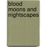 Blood Moons And Nightscapes door Tom Johnson
