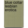 Blue Collar Lesbian Erotica door Verda Foster