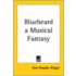 Bluebeard A Musical Fantasy