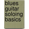 Blues Guitar Soloing Basics door Onbekend